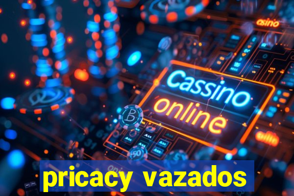 pricacy vazados